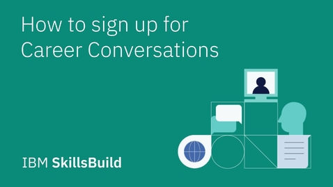 Thumbnail for entry How to sign up for Career Conversations with IBM SkillsBuild