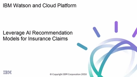 Thumbnail for entry Leverage AI Recommendation Models for Insurance Claims with Watson AI