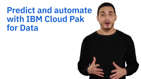 Thumbnail for entry Predecir y automatizar resultados de forma inteligente con IBM Cloud Pak for Data