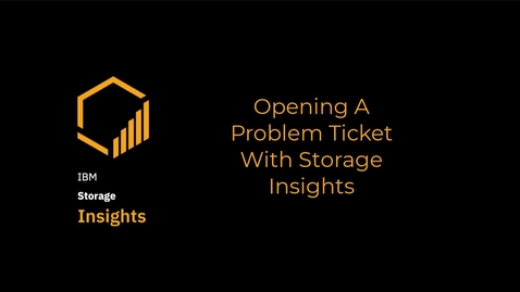 Thumbnail for entry Opening a problem ticket in IBM Storage Insights