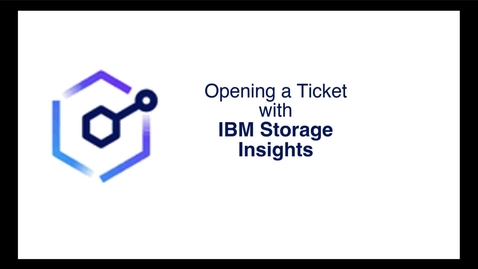 Thumbnail for entry Opening a problem ticket in IBM Storage Insights