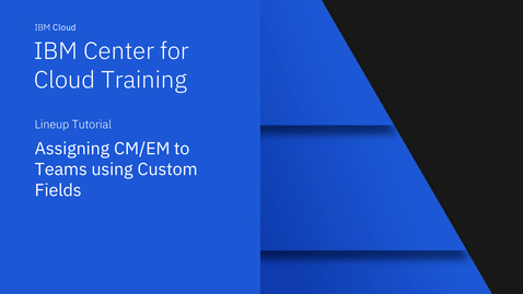 Thumbnail for Assigning CM/EM to Teams using Custom Fields
