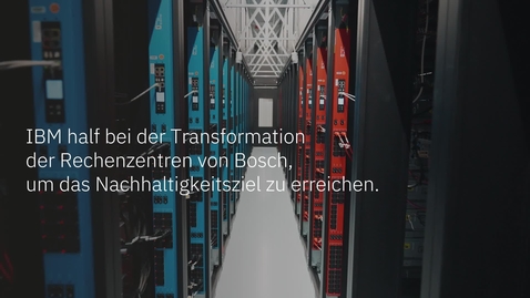 Thumbnail for entry IBM half bei der Transformation der Rechenzentren von Bosch, um das Nachhaltigkeitsziel zu erreichen.