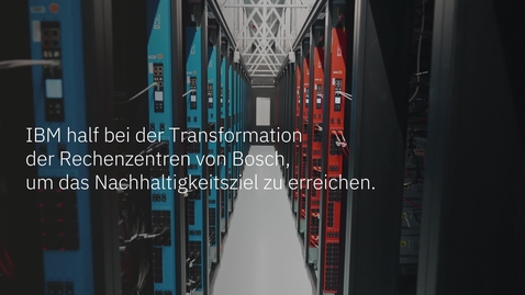 Thumbnail for IBM half bei der Transformation der Rechenzentren von Bosch, um das Nachhaltigkeitsziel zu erreichen.