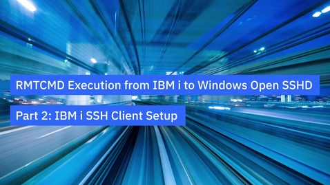 Thumbnail for Remote Command Execution from IBM i to Microsoft Windows Open SSHD - Part 2: IBM i SSH Client Setup