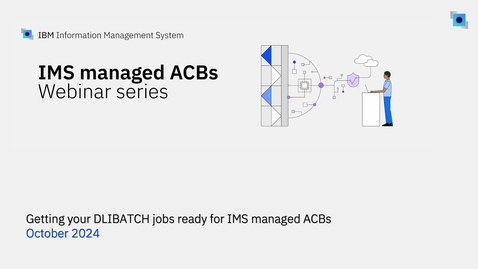 Thumbnail for Webinar: Getting your DLIBATCH jobs ready for IMS managed ACBs