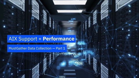 Thumbnail for AIX Performance MustGather Data Collection - Part 1