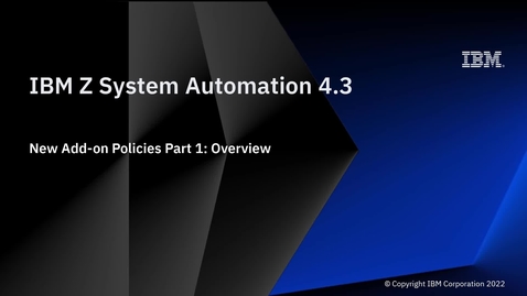 Thumbnail for entry IBM Z System Automation 4.3 – New Add-on Policies Part 1: Overview