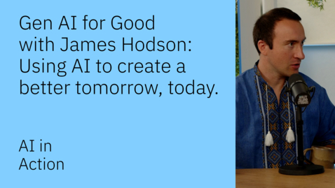 Thumbnail for Gen AI for Good with James Hodson: Using AI to create a better tomorrow, today