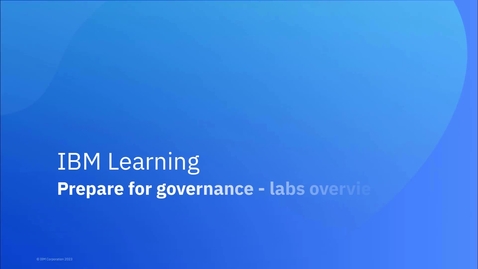 Thumbnail for entry Foundations of Data Governance with IBM Knowledge Catalog on IBM Cloud Pak for Data: Prepare for governance - labs overview with demos