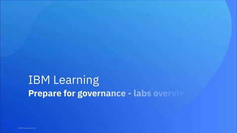 Thumbnail for Foundations of Data Governance with IBM Knowledge Catalog on IBM Cloud Pak for Data: Prepare for governance - labs overview with demos