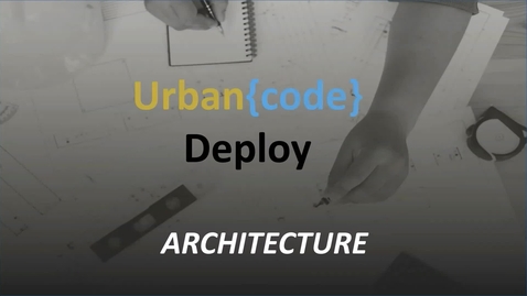 Thumbnail for entry UrbanCode Deploy Architecture