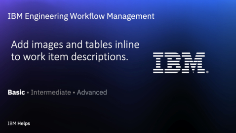 Thumbnail for Add images and tables inline to work item descriptions in v7.1 of IBM Engineering Workflow Management DOORS Next