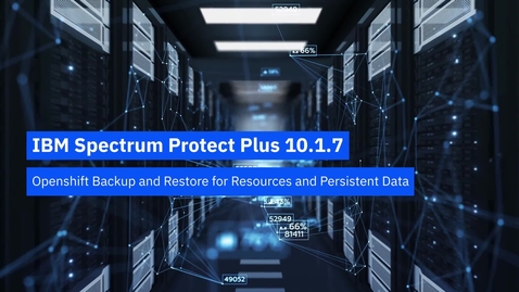 Thumbnail for entry IBM Spectrum Protect Plus 10.1.7.1 OpenShift Backup &amp; Restore for Resources &amp; Persistent Data - Demo