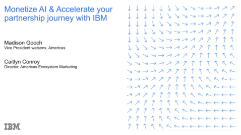 Thumbnail for Monetize AI &amp; Accelerate your partnership journey with IBM