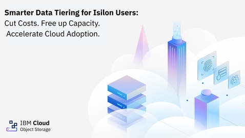 Thumbnail for Smarter Data Tiering for Isilon Users Cut Costs. Free Up Capacity. Accelerate Cloud Adoption