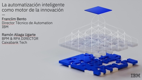 Thumbnail for entry La automatización inteligente como motor de la innovación (CAIXABANK)