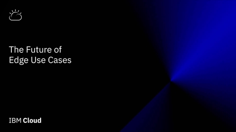 Thumbnail for IBM Cloud Satellite and the future of edge use cases