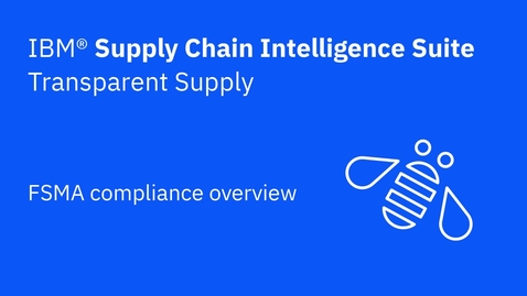 Thumbnail for FSMA compliance feature overview - IBM Supply Chain Intelligence Suite