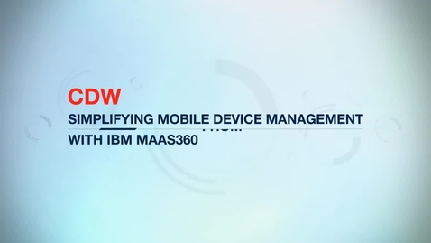 Thumbnail for entry CDW quickly certifies employee-owned mobile devices using IBM MaaS360