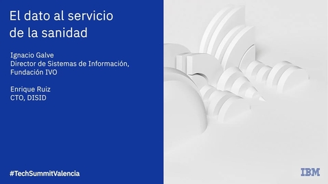 Thumbnail for Technology Summit Valencia: Ventajas de IBM Cloud Pak for Data aplicadas al proceso asistencial del paciente con IVO y DISID