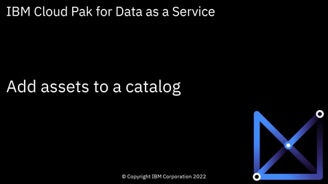 Thumbnail for entry Add assets to a catalog: Cloud Pak for Data as a Service