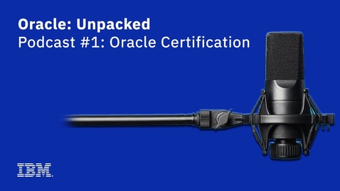 Thumbnail for entry Oracle: Unpacked, Podcast #1: Oracle Certification