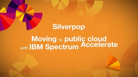 Thumbnail for entry Silverpop executes a global cloud storage strategy with IBM Spectrum Accelerate