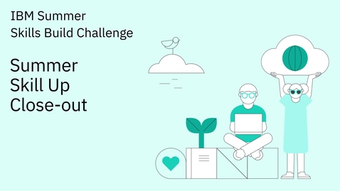 Thumbnail for IBM Summer Skills Build Challenge Close Out