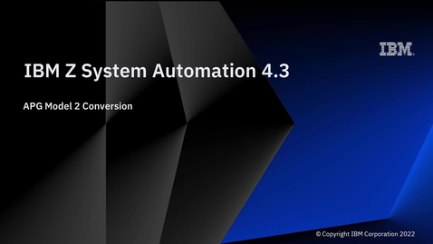 Thumbnail for IBM Z System Automation 4.3 – APG Model 2 Conversion