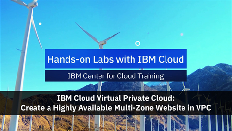 Thumbnail for entry ICCT Lab: IBM Cloud Virtual Private Cloud: Create a Highly Available Multi-Zone Website in VPC