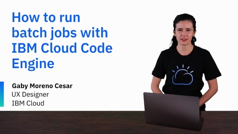 Thumbnail for entry How to run batch jobs with IBM Cloud Code Engine
