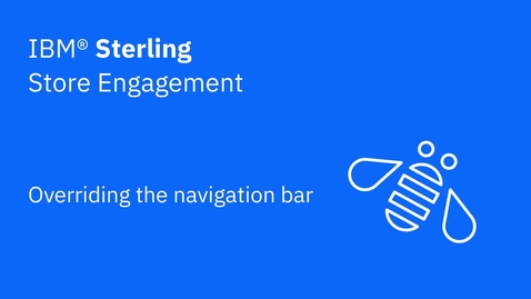Thumbnail for Overriding the navigation bar - IBM Sterling Store Engagement