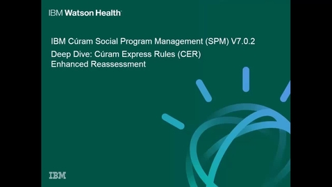Thumbnail for entry IBM Cúram Social Program Management 7.0.2 deep dive: Cúram Express Rules (CER) Enhanced Reassessment