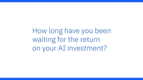 Thumbnail for How long have you been waiting for the return on your AI investment?