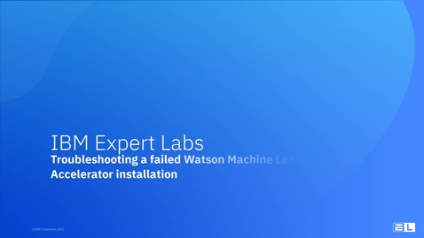 Thumbnail for entry Troubleshooting a failed Watson Machine Learning Accelerator installation