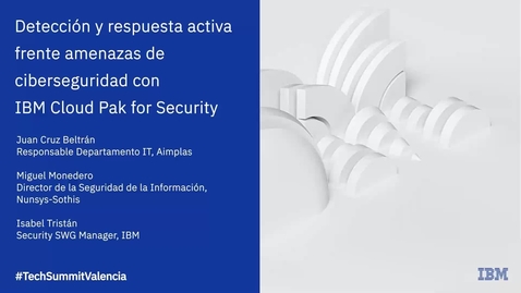 Thumbnail for entry Technology Summit Valencia: Detección y respuesta activa frente a amenazas de ciberseguridad con IBM Cloud Pak for Security