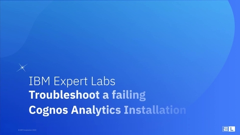 Thumbnail for entry Troubleshoot a failing Cognos Analytics installation