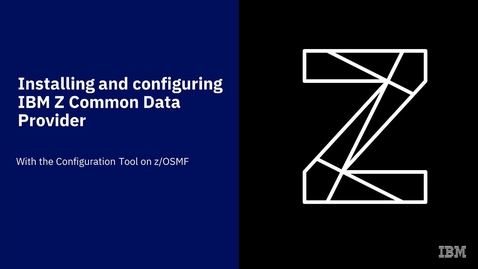 Thumbnail for entry Installing and configuring IBM Z Common Data Provider with the Configuration Tool on zOSMF
