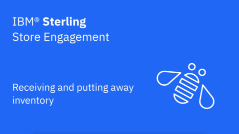 Thumbnail for entry Receiving and putting away inventory - IBM Sterling Store Engagement