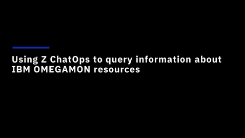 Thumbnail for Using Z ChatOps to query information about IBM OMEGAMON resources