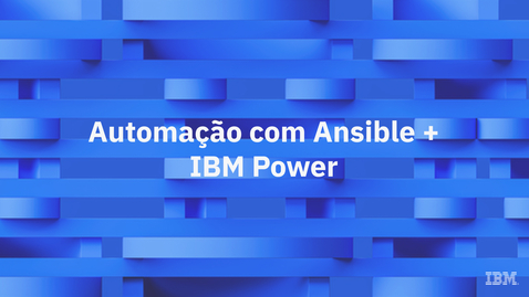 Thumbnail for Automação com Ansible + IBM Power