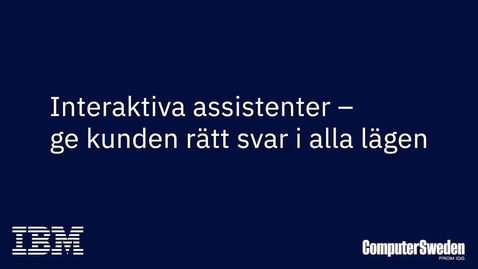 Thumbnail for entry Interaktiva assistenter – ge kunden rätt svar i alla lägen