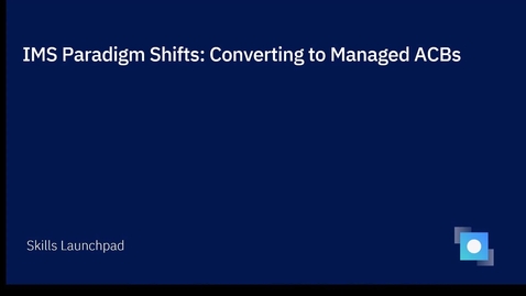 Thumbnail for entry IMS Paradigm Shifts: Managed ACBs