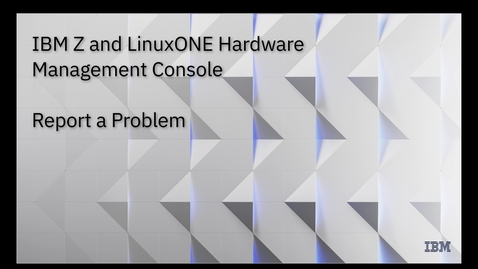 Thumbnail for report a problemIBM Hardware Management Console for zSystems and LinuxONE – Report a problem