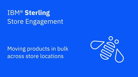 Thumbnail for entry Moving products in bulk across store locations - IBM Sterling Store Engagement