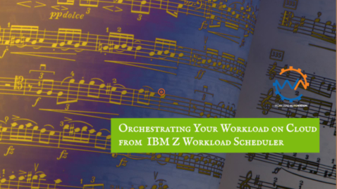 Thumbnail for entry Orchestrating your workload on cloud from IBM Z Workload Scheduler