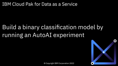 Thumbnail for entry Build a Binary Classification model using an AutoAI Experiment: Cloud Pak for Data as a Service