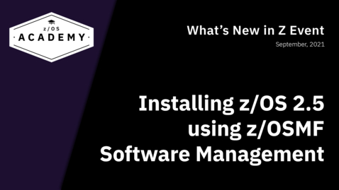 Thumbnail for entry Installing z/OS 2.5 using z/OSMF Software Management