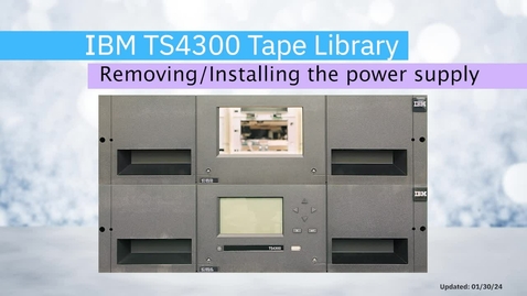 Thumbnail for Removing and installing the power supply in the TS4300 Tape Library